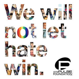 The text "We will not let hate win," against a white background. Each letter is collaged with the victims of the Pulse Nightclub tragedy, with the "O" in not representing the Pride flag. The onePULSE Foundation logo sits at the bottom right. 
