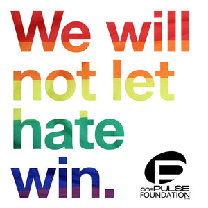 The text "We will not let hate win," against a white background. Each letter is collaged with  the colors of the Pride flag. The onePULSE Foundation logo sits at the bottom right.